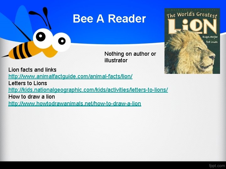 Bee A Reader Nothing on author or illustrator Lion facts and links http: //www.