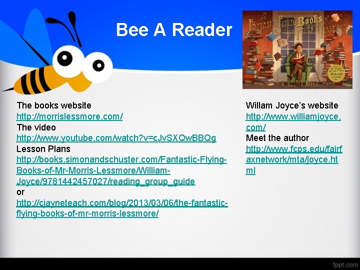 Bee A Reader The books website http: //morrislessmore. com/ The video http: //www. youtube.
