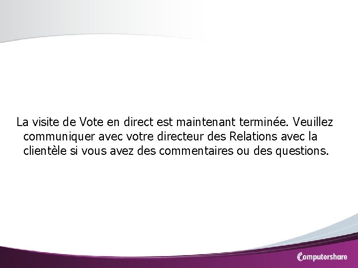 La visite de Vote en direct est maintenant terminée. Veuillez communiquer avec votre directeur