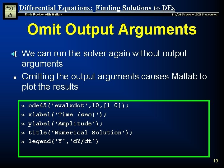 Differential Equations: Finding Solutions to DEs Omit Output Arguments n n We can run Differential Equations: Finding Solutions to DEs Omit Output Arguments n n We can run