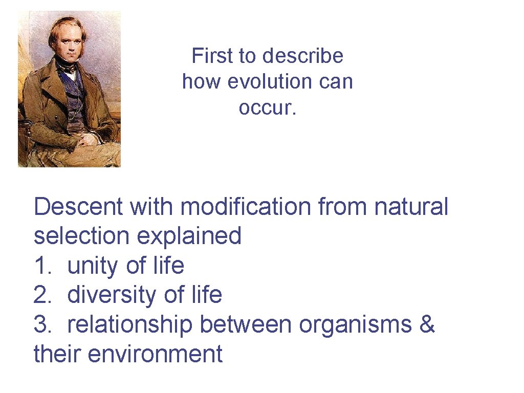 First to describe how evolution can occur. Descent with modification from natural selection explained