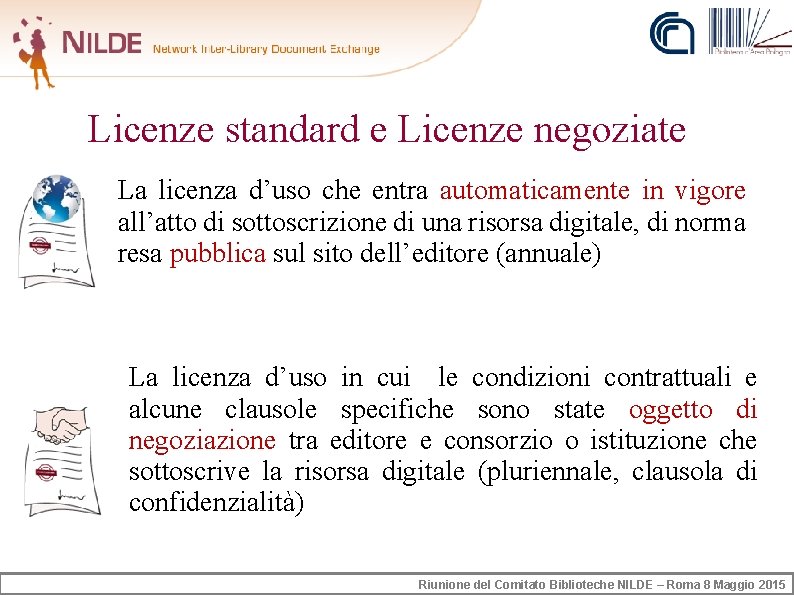 Licenze standard e Licenze negoziate La licenza d’uso che entra automaticamente in vigore all’atto