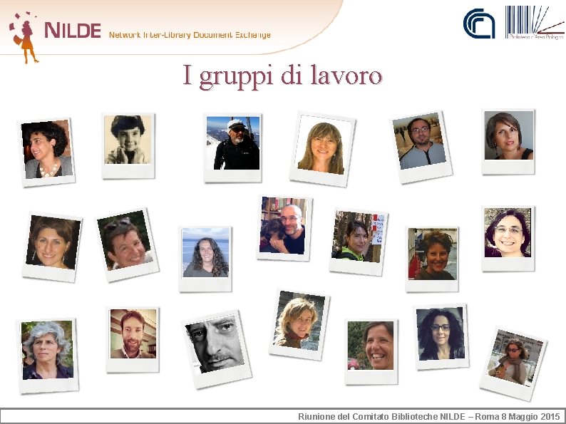 I gruppi di lavoro Riunione del Comitato Biblioteche NILDE – Roma 8 Maggio 2015