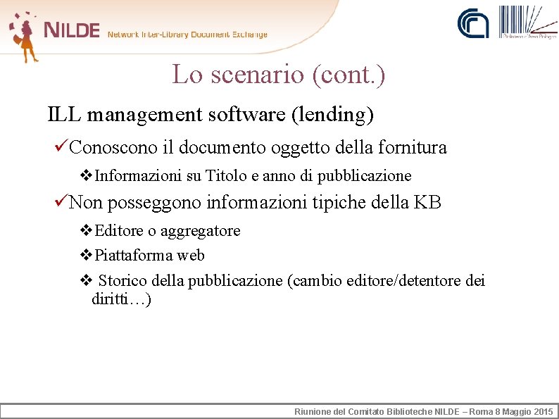 Lo scenario (cont. ) ILL management software (lending) üConoscono il documento oggetto della fornitura