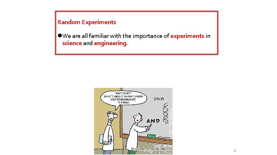 Random Experiments We are all familiar with the importance of experiments in science and