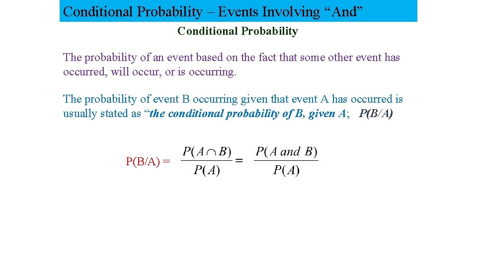 Conditional Probability – Events Involving “And” Conditional Probability The probability of an event based