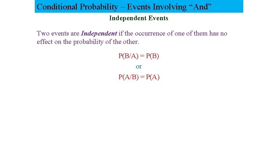 Conditional Probability – Events Involving “And” Independent Events Two events are Independent if the