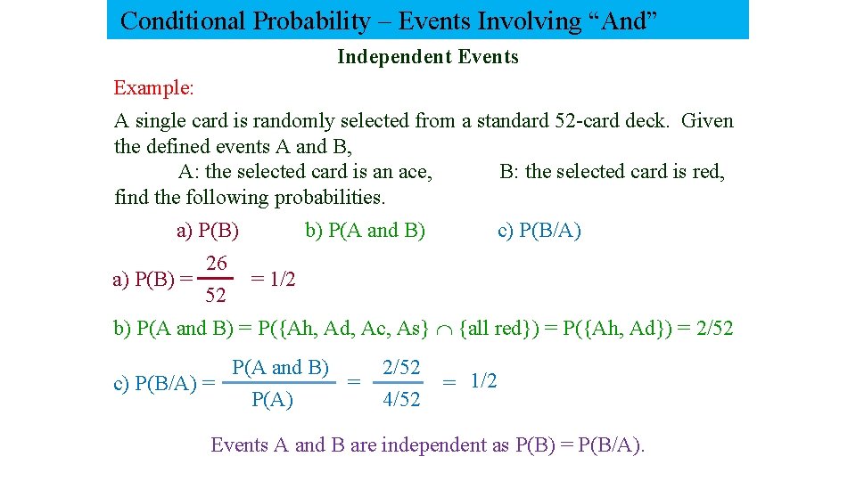 Conditional Probability – Events Involving “And” Independent Events Example: A single card is randomly