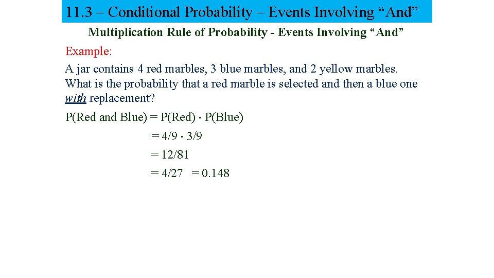 11. 3 – Conditional Probability – Events Involving “And” Multiplication Rule of Probability -