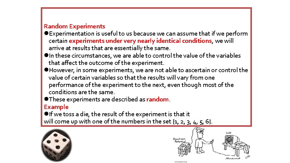 Random Experiments Experimentation is useful to us because we can assume that if we