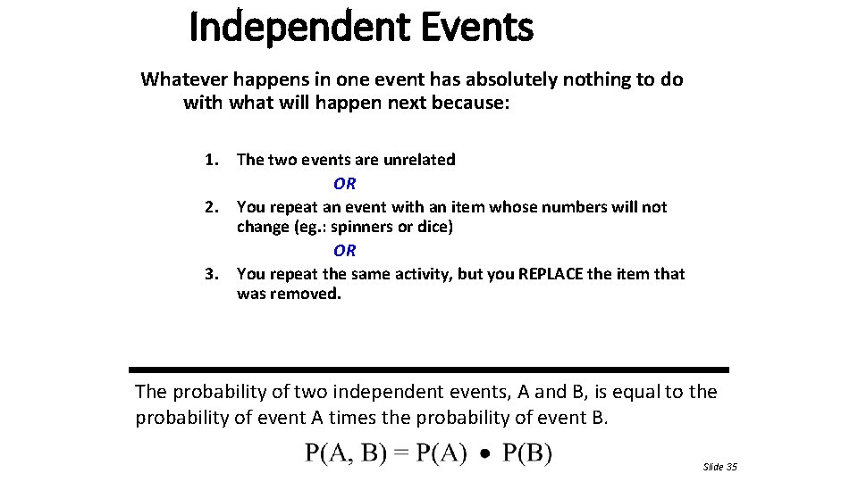 Independent Events Whatever happens in one event has absolutely nothing to do with what