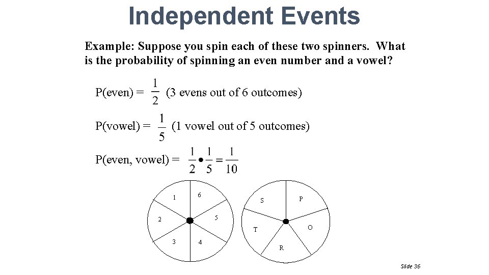 Independent Events Example: Suppose you spin each of these two spinners. What is the
