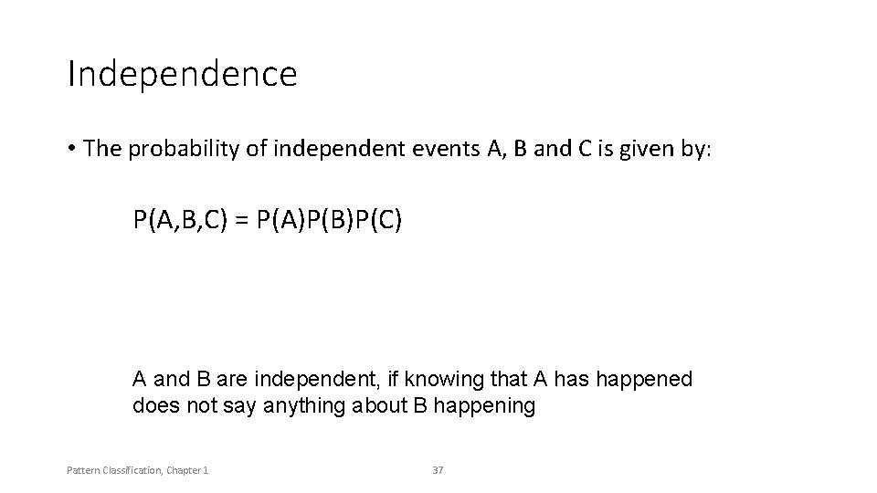 Independence • The probability of independent events A, B and C is given by: