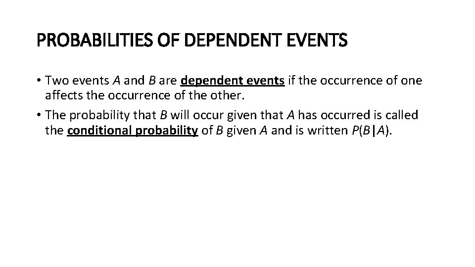 PROBABILITIES OF DEPENDENT EVENTS • Two events A and B are dependent events if