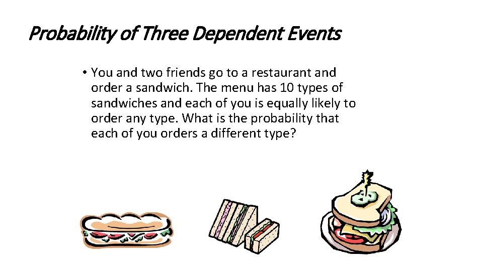 Probability of Three Dependent Events • You and two friends go to a restaurant