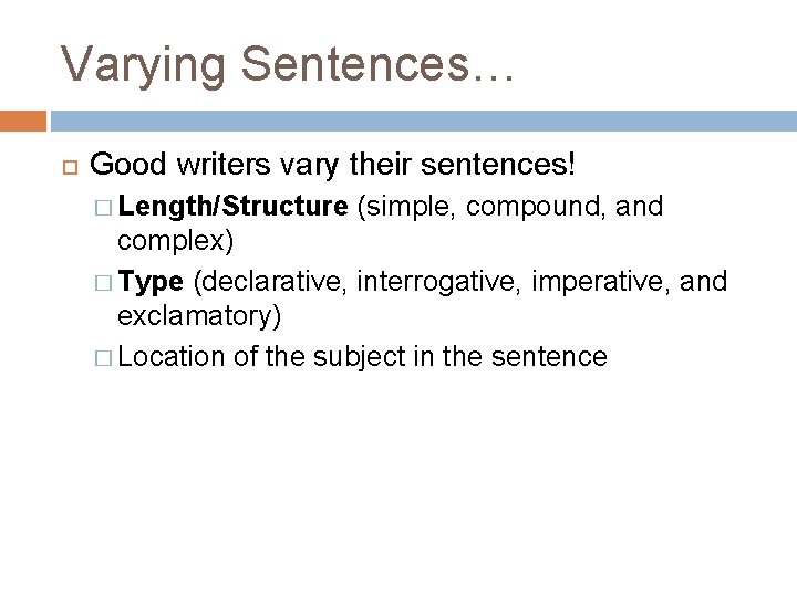 Varying Sentences… Good writers vary their sentences! � Length/Structure (simple, compound, and complex) �