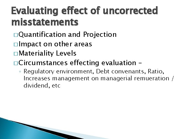 Evaluating effect of uncorrected misstatements � Quantification and Projection � Impact on other areas
