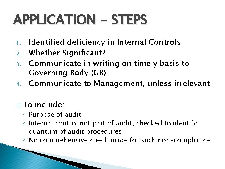APPLICATION - STEPS 1. 2. 3. 4. Identified deficiency in Internal Controls Whether Significant?