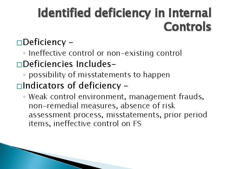 Identified deficiency in Internal Controls �Deficiency – ◦ Ineffective control or non-existing control �Deficiencies