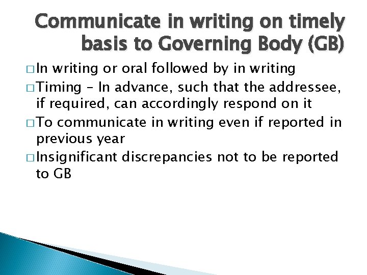 Communicate in writing on timely basis to Governing Body (GB) � In writing or