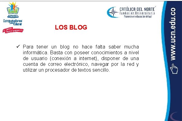 LOS BLOG ü Para tener un blog no hace falta saber mucha informática. Basta