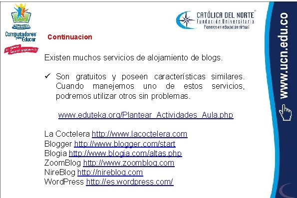 Continuacion Existen muchos servicios de alojamiento de blogs. ü Son gratuitos y poseen características