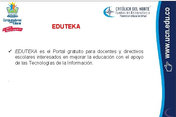 EDUTEKA ü EDUTEKA es el Portal gratuito para docentes y directivos escolares interesados en