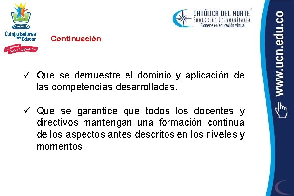 Continuación ü Que se demuestre el dominio y aplicación de las competencias desarrolladas. ü