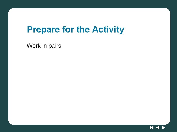 Prepare for the Activity Work in pairs. 