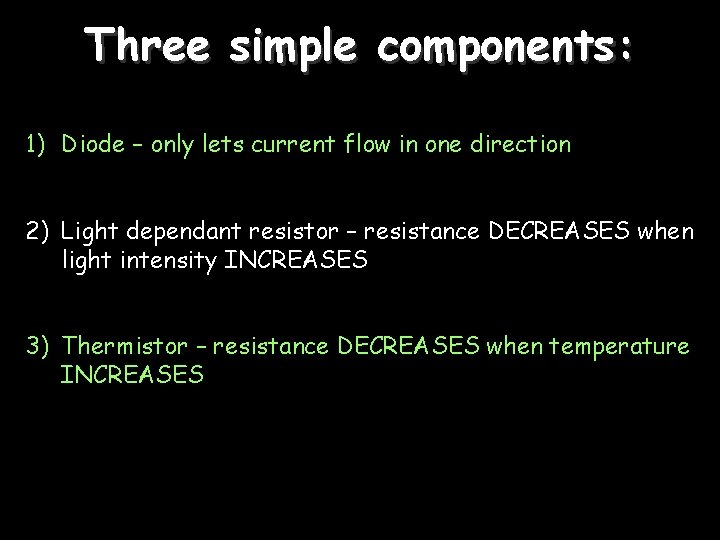 Three simple components: 1) Diode – only lets current flow in one direction 2)
