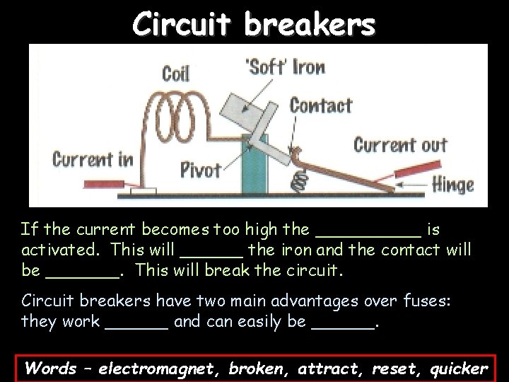 Circuit breakers If the current becomes too high the _____ is activated. This will