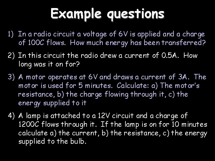 Example questions 1) In a radio circuit a voltage of 6 V is applied