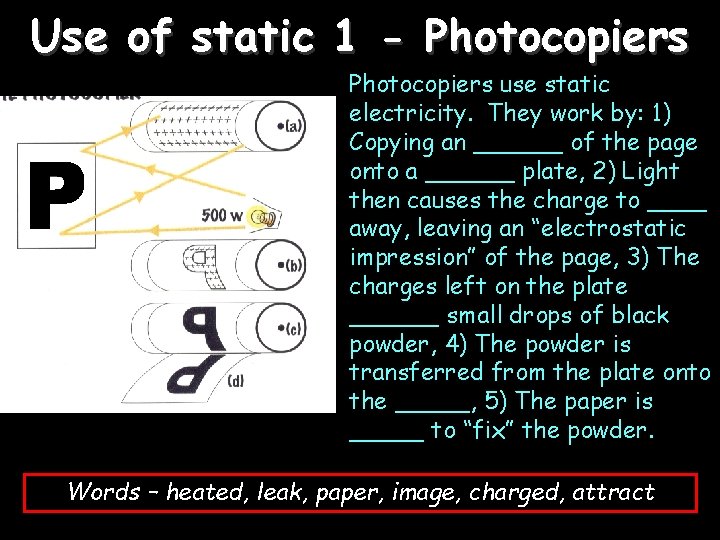 Use of static 1 - Photocopiers use static electricity. They work by: 1) Copying