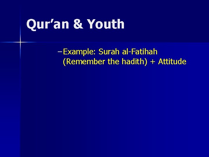 Qur’an & Youth – Example: Surah al-Fatihah (Remember the hadith) + Attitude 