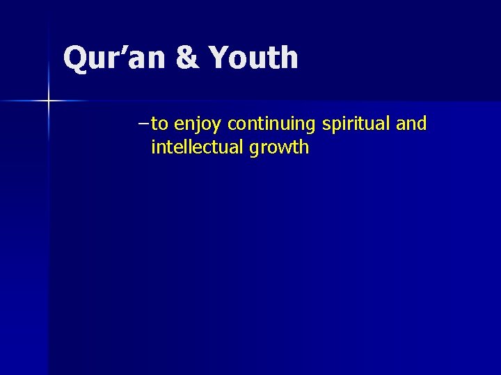 Qur’an & Youth – to enjoy continuing spiritual and intellectual growth 