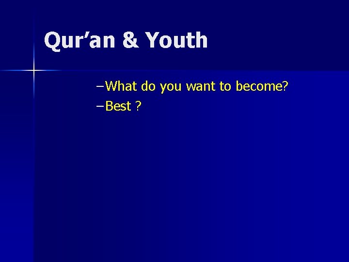 Qur’an & Youth – What do you want to become? – Best ? 