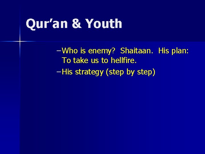 Qur’an & Youth – Who is enemy? Shaitaan. His plan: To take us to