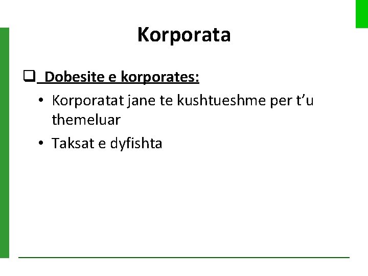 Korporata q Dobesite e korporates: • Korporatat jane te kushtueshme per t’u themeluar •