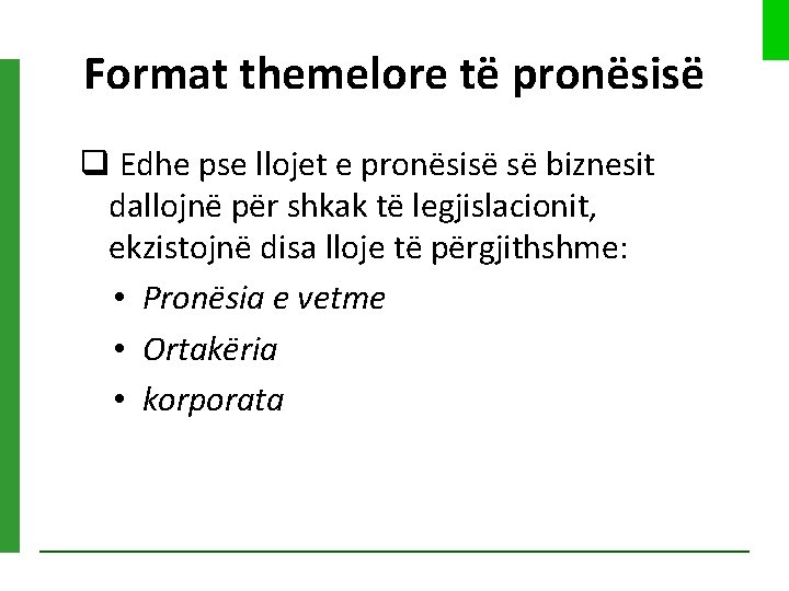 Format themelore të pronësisë q Edhe pse llojet e pronësisë së biznesit dallojnë për