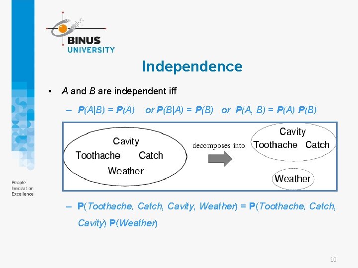 Independence • A and B are independent iff – P(A|B) = P(A) or P(B|A)