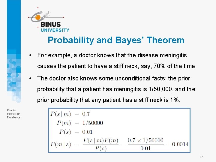 Probability and Bayes’ Theorem • For example, a doctor knows that the disease meningitis