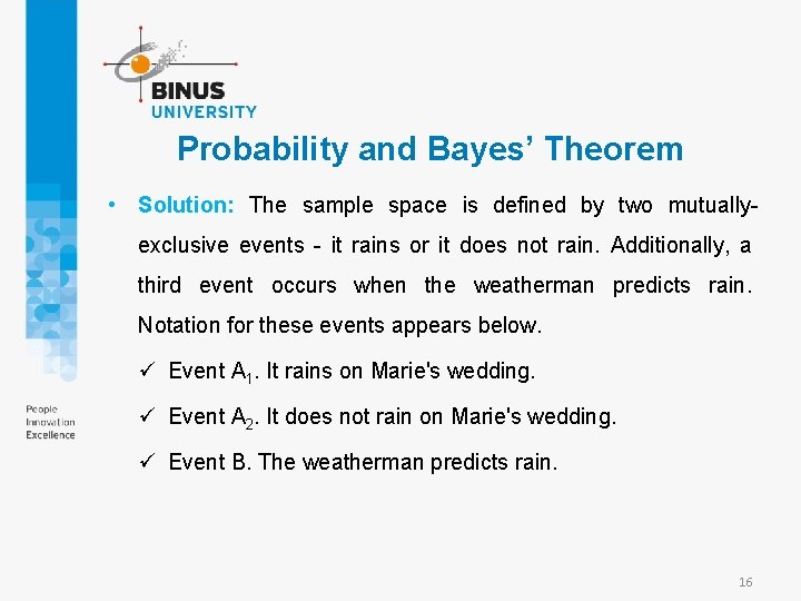 Probability and Bayes’ Theorem • Solution: The sample space is defined by two mutuallyexclusive