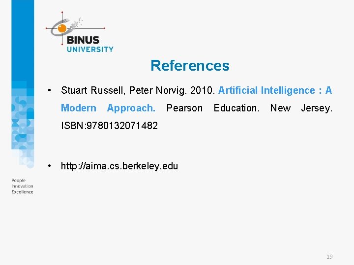 References • Stuart Russell, Peter Norvig. 2010. Artificial Intelligence : A Modern Approach. Pearson