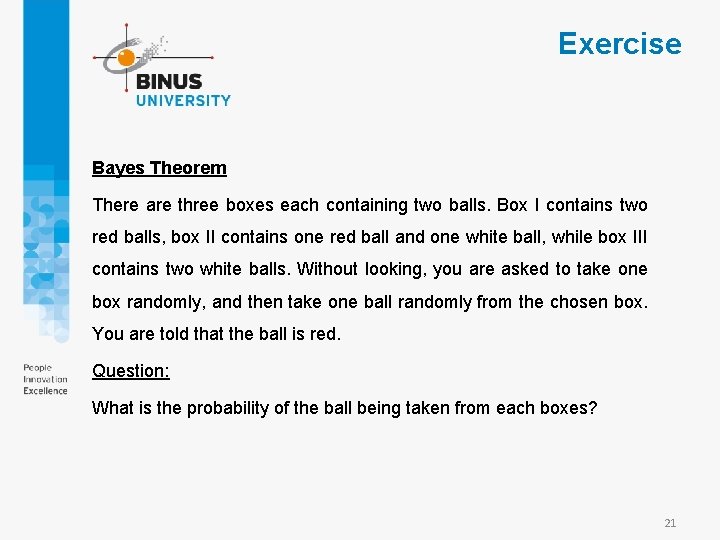 Exercise Bayes Theorem There are three boxes each containing two balls. Box I contains