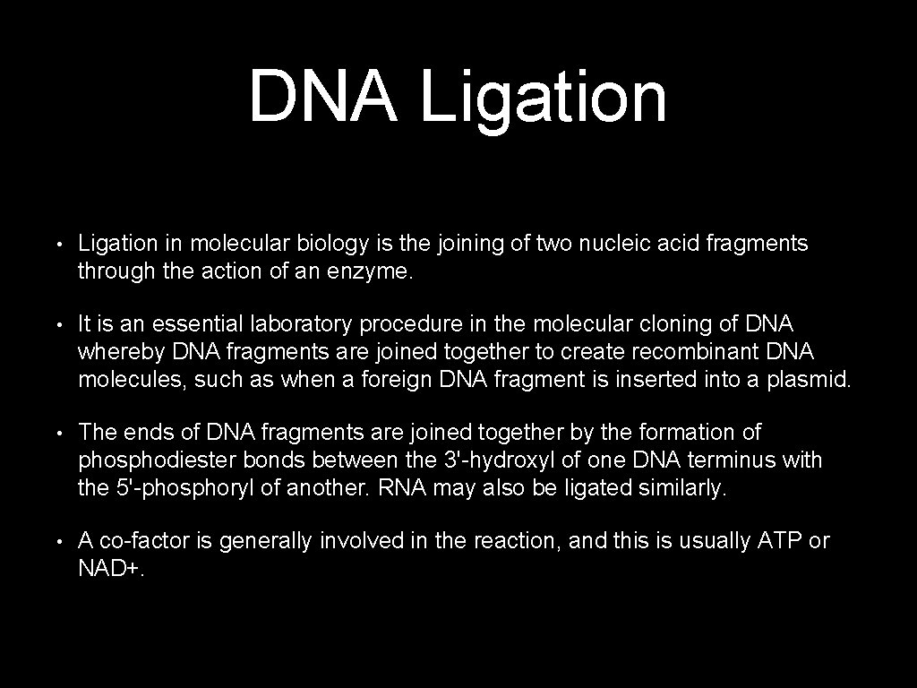 DNA Ligation • Ligation in molecular biology is the joining of two nucleic acid