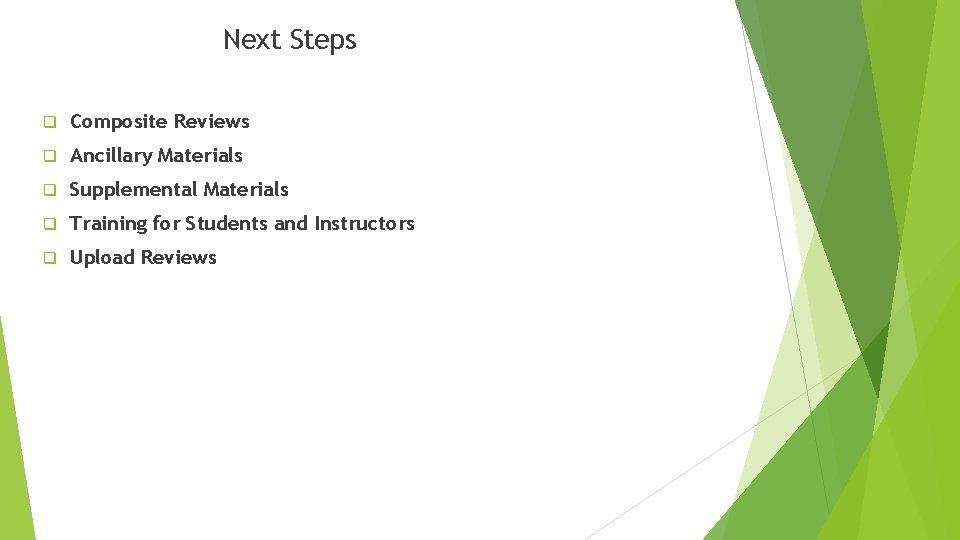 Next Steps q Composite Reviews q Ancillary Materials q Supplemental Materials q Training for