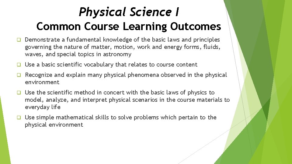 Physical Science I Common Course Learning Outcomes q Demonstrate a fundamental knowledge of the