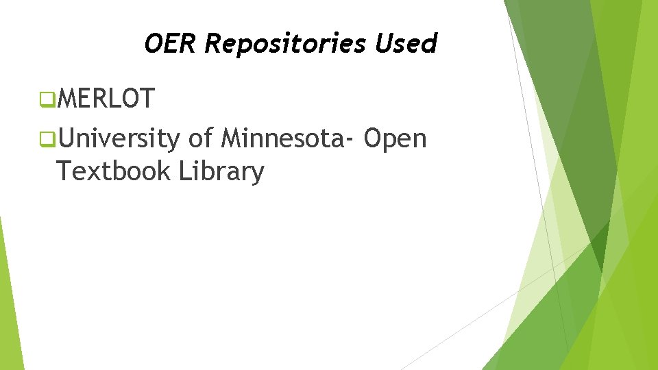 OER Repositories Used q. MERLOT q. University of Minnesota- Open Textbook Library 