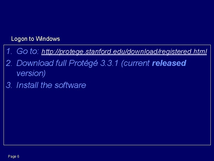 Get Protégé-OWL Logon to Windows 1. Go to: http: //protege. stanford. edu/download/registered. html 2.