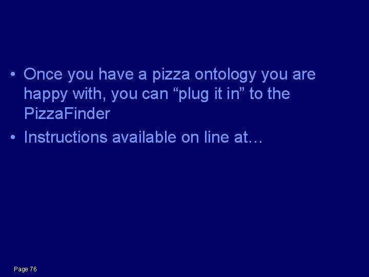 Your Pizza Finder • Once you have a pizza ontology you are happy with,